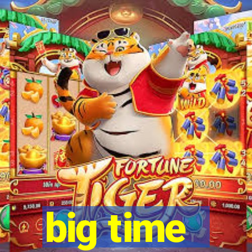 big time - ganhei dinheiro